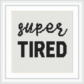 The image features the words 'super tired' in black text on a white background. 'Super' is in a cursive font, while 'TIRED' is in bold, uppercase letters, centered within a bordered frame.