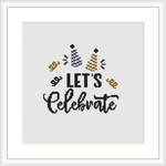 The image displays a cross stitch pattern framed in white, featuring the phrase 'LET'S CELEBRATE' in stylized black letters, accompanied by two champagne glasses and dotted accents suggestive of bubbles or confetti.